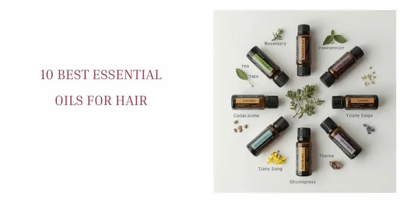 Best Essential Oils For Hair And Scalp Care