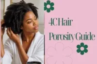 4C Hair Porosity Guide: How to Test and Care for Your Hair