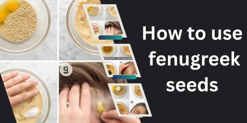 How To Use Fenugreek Seeds For Hair Growth And Thickness With Soaked Seed Paste