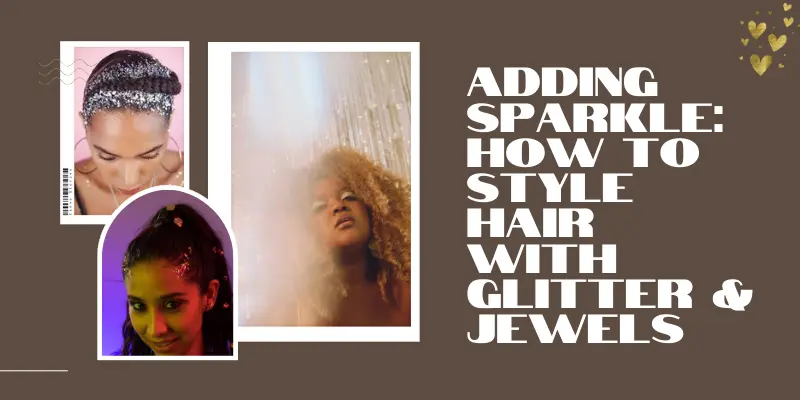 Adding Sparkle How To Style Hair With Glitter Jewels 1 Holiday Hair Accessories &Amp; Styling Tips