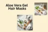Aloe Vera Gel Hair Masks: 9 Easy DIY Recipes for Dry Hair, Frizz & Scalp Care - Post Thumbnail