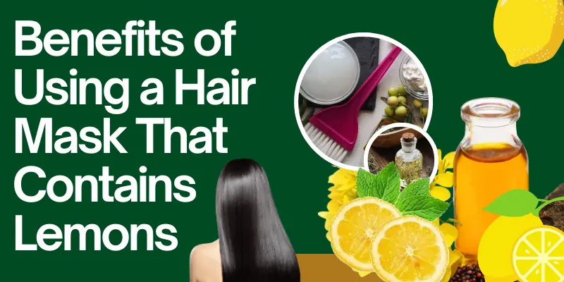 Benefits Of Using A Hair Mask That Contains Lemons Lemon Hair Mask