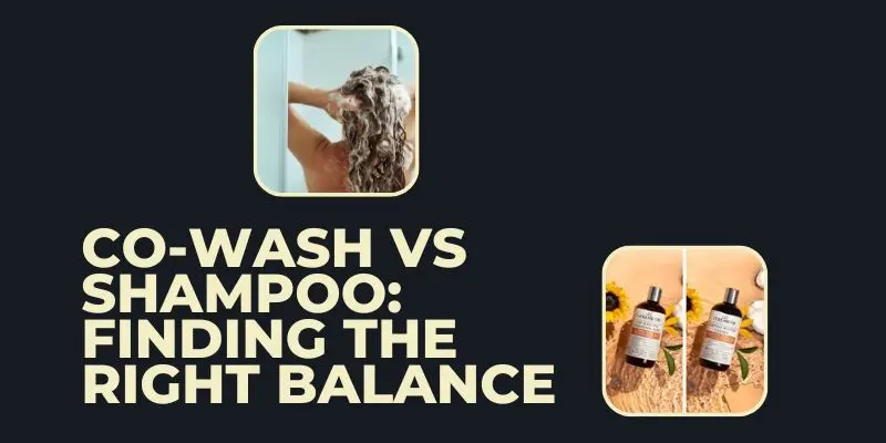Co Wash Vs Shampoo Finding The Right Balance Co-Wash 4C Hair Vs Shampoo – Finding The Right Balance For Healthy Hair