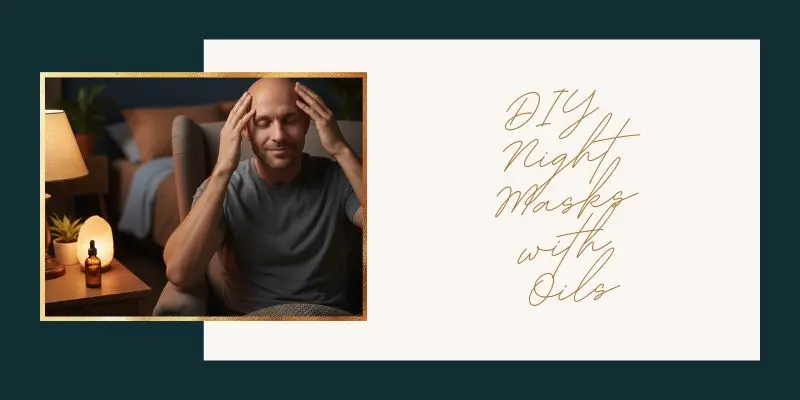 Diy Night Masks With Oils 1 Nighttime Scalp Oil Massage For Hydration And Circulation