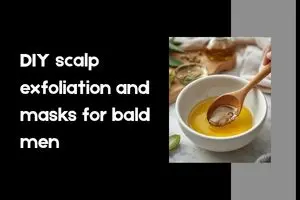 DIY Scalp Exfoliation and Masks for Bald Men: Keep Your Scalp Healthy and Smooth