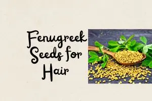 Fenugreek Seeds for Hair- The Ancient Secret to Stronger, Thicker Strands!