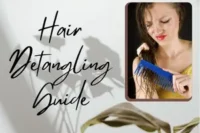 Step-by-Step Hair Detangling Guide- Ultimate Tips for Smooth, Tangle-Free Hair