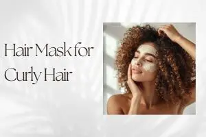 Hair Mask for Curly Hair: How to Choose the Best Mask for Your Curls