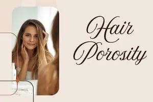 Hair Porosity Guide: How to Test and Care for Your Hair Type