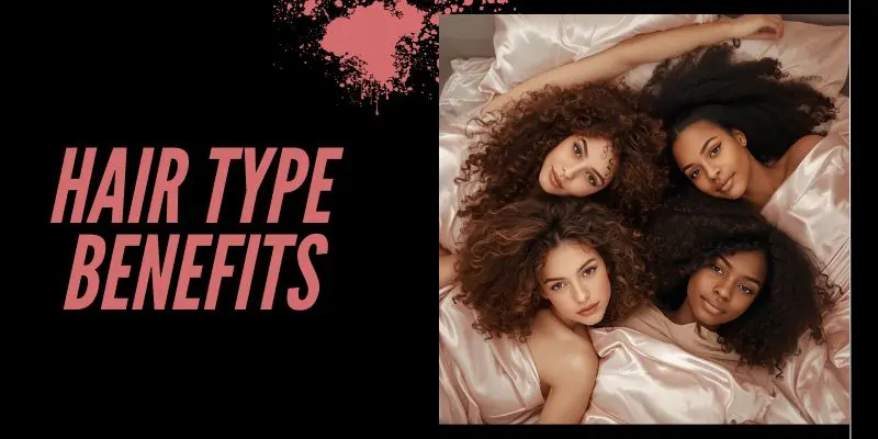 Hair Type Benefits 1 Silk Pillowcase For Curly Coily Wavy And Natural Hair