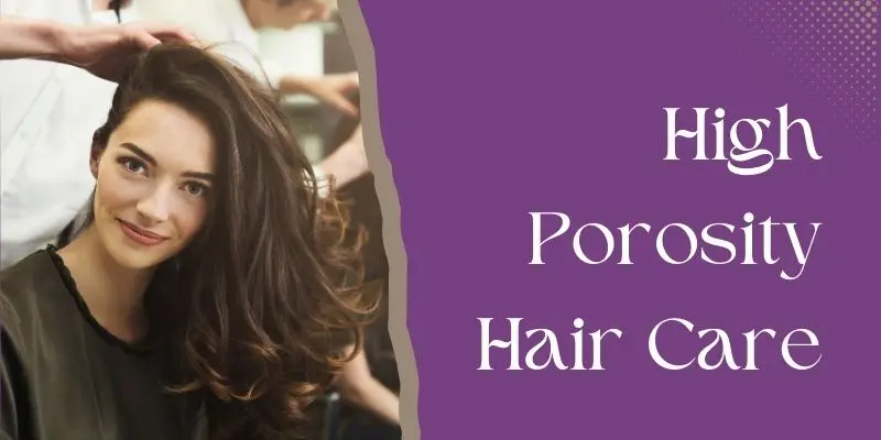 High Porosity Hair Care Routine And Treatment
