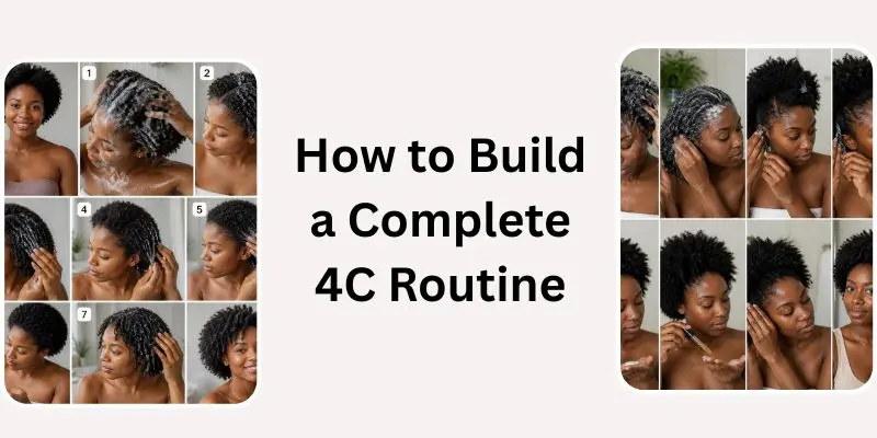 Step-By-Step Type 4C Hair Care Routine Using The Right Products