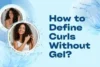 How to Define Curls Without Gel: 7 Easy Ways to Get Soft, Defined Curls - Post Thumbnail