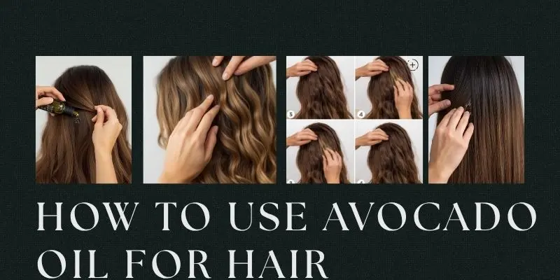 How To Use Avocado Oil For Hair As A Treatment