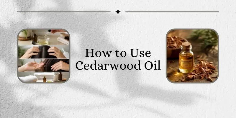 How To Use Cedarwood Oil How To Use Diluted Cedarwood Oil For Hair And Scalp