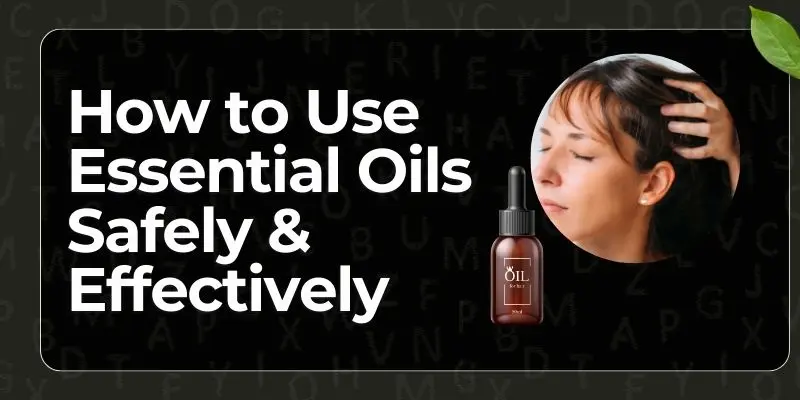 Guide On How To Use The Best Essential Oils Safely &Amp; Effectively For Hair
