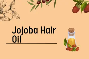 Jojoba Hair Oil- A Complete Guide to Healthier, Balanced Hair