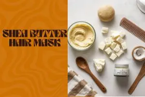 Shea Butter Hair Mask: 9 Easy DIY Recipes for Dry, Curly, and Damaged Hair