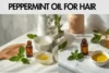 Peppermint Oil for Hair: Benefits, Uses, and Safety - Post Thumbnail