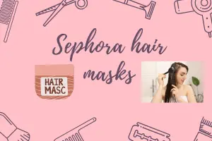 Best Sephora Hair Masks for All Hair Types- Restore,Hydrate and Revitalise - Post Thumbnail