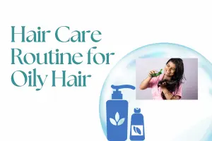 Hair Care Routine for Oily Hair- Weekly Schedule for a Busy Lifestyle