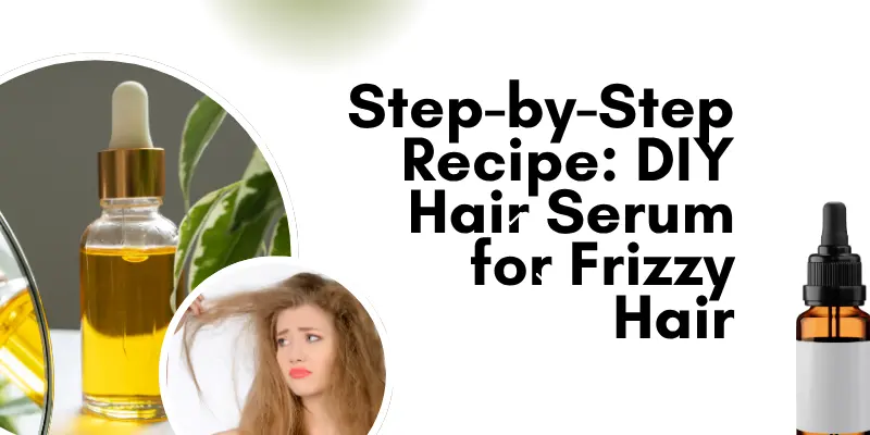 Step By Step Recipe Diy Hair Serum For Frizzy Hair Step-By-Step Recipe For A Diy Hair Serum For Frizzy Hair, Using Natural Ingredients To Tame Frizz, Add Shine, And Nourish Dry Strands.