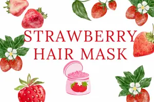 DIY Strawberry Hair Mask- Your Secret to Soft, Shiny, and Healthy Hair