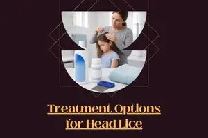 Treatment Options for Head Lice: 7 Safe Choices Compared