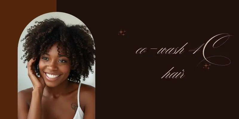 How To Co-Wash 4C Hair For Soft And Healthy Coils