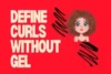 Define Curls Without Gel – Get Soft, Bouncy, Crunch Free Hair Naturally! - Post Thumbnail