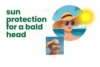 Sun Protection Tips for a Bald Head: A Complete Guide to Keep Your Scalp Safe - Post Thumbnail